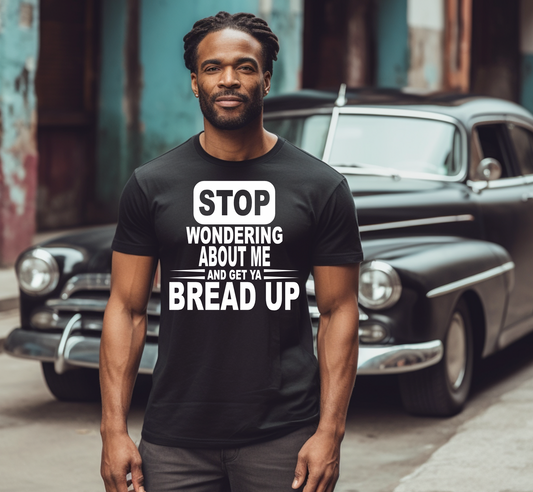 STOP WONDERING ABOUT ME TSHIRT