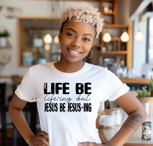 Life be Life-ing Jesus Be Jesus-ing